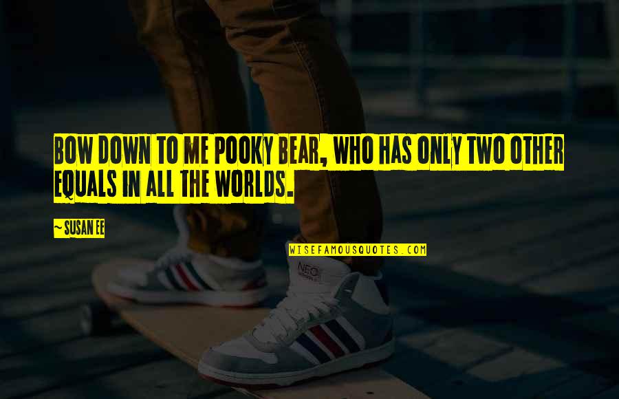 Two Worlds Quotes By Susan Ee: Bow down to me Pooky Bear, who has