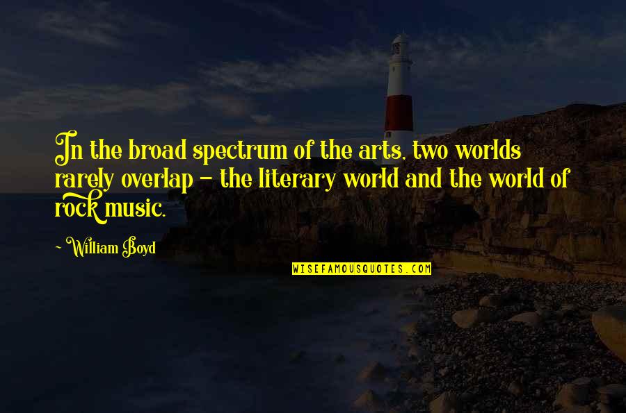 Two Worlds Quotes By William Boyd: In the broad spectrum of the arts, two