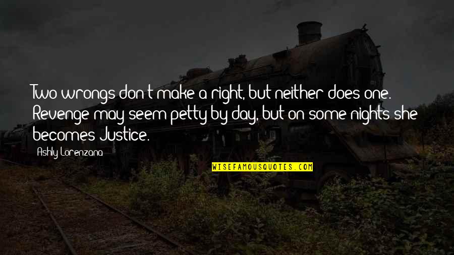 Two Wrongs Don't Make A Right Quotes By Ashly Lorenzana: Two wrongs don't make a right, but neither