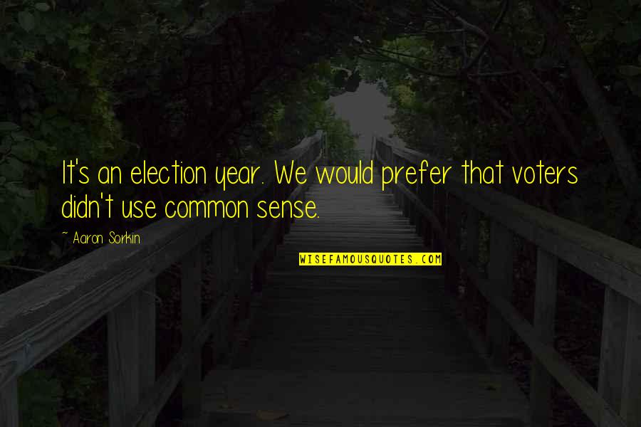 Two Wrongs Dont Make It Right Quotes By Aaron Sorkin: It's an election year. We would prefer that