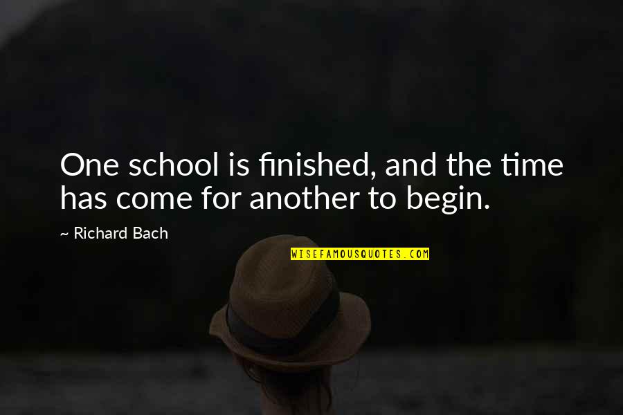 Two Year Old Baby Quotes By Richard Bach: One school is finished, and the time has