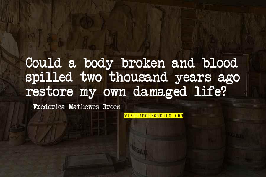 Two Years Ago Quotes By Frederica Mathewes-Green: Could a body broken and blood spilled two Two Years Ago Quotes By Frederica Mathewes-Green: Could a body broken and blood spilled two
