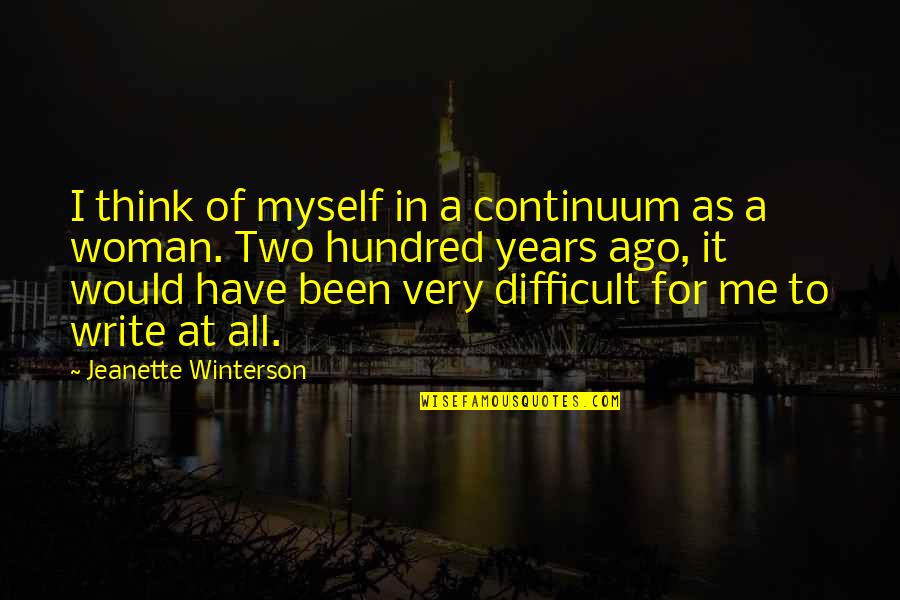 Two Years Ago Quotes By Jeanette Winterson: I think of myself in a continuum as Two Years Ago Quotes By Jeanette Winterson: I think of myself in a continuum as