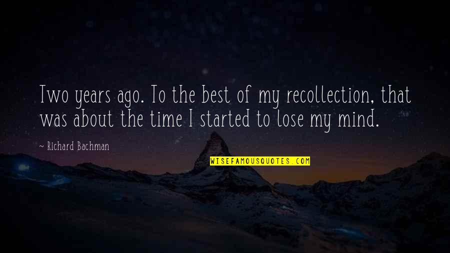 Two Years Ago Quotes By Richard Bachman: Two years ago. To the best of my Two Years Ago Quotes By Richard Bachman: Two years ago. To the best of my