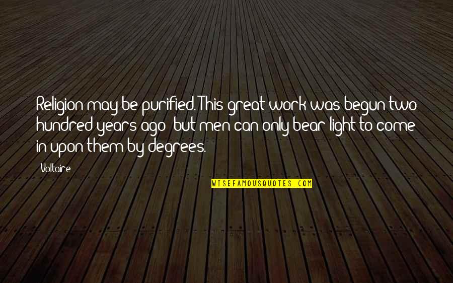 Two Years Ago Quotes By Voltaire: Religion may be purified. This great work was Two Years Ago Quotes By Voltaire: Religion may be purified. This great work was