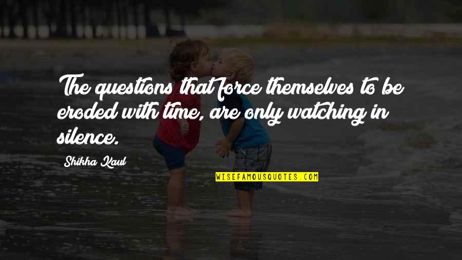 Two Years Of Friendship Quotes By Shikha Kaul: The questions that force themselves to be eroded Two Years Of Friendship Quotes By Shikha Kaul: The questions that force themselves to be eroded