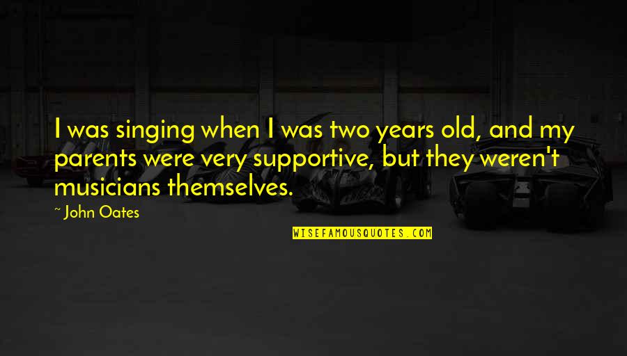 Two Years Old Quotes By John Oates: I was singing when I was two years