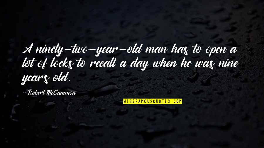 Two Years Old Quotes By Robert McCammon: A ninety-two-year-old man has to open a lot Two Years Old Quotes By Robert McCammon: A ninety-two-year-old man has to open a lot