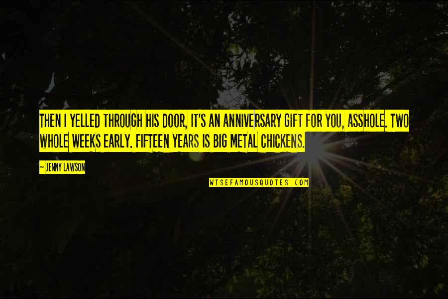 Two Years Quotes By Jenny Lawson: Then I yelled through his door, It's an Two Years Quotes By Jenny Lawson: Then I yelled through his door, It's an