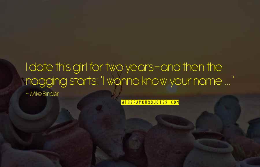 Two Years Quotes By Mike Binder: I date this girl for two years-and then Two Years Quotes By Mike Binder: I date this girl for two years-and then