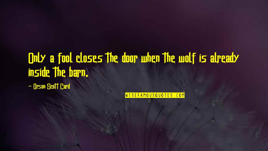 Twoa Quotes By Orson Scott Card: Only a fool closes the door when the