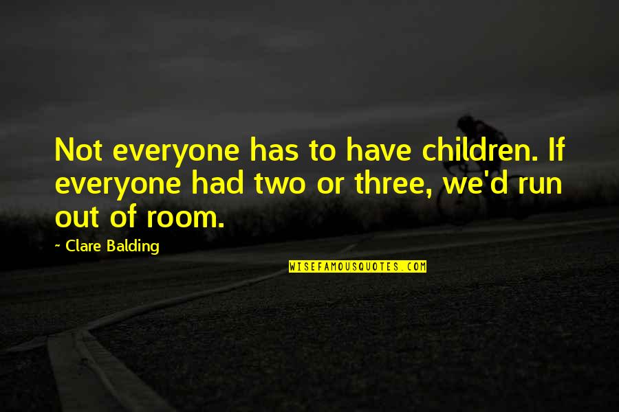 Two'd Quotes By Clare Balding: Not everyone has to have children. If everyone