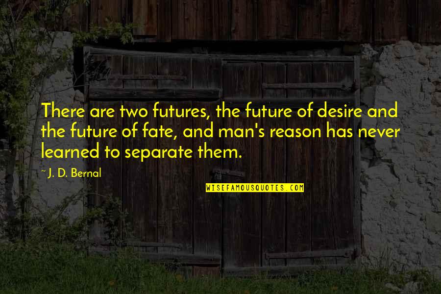 Two'd Quotes By J. D. Bernal: There are two futures, the future of desire