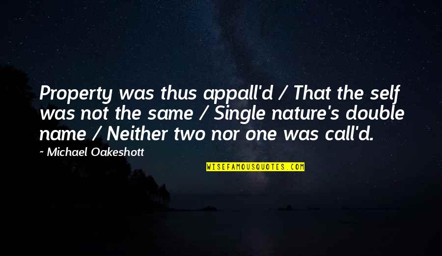 Two'd Quotes By Michael Oakeshott: Property was thus appall'd / That the self