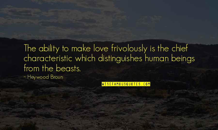 Twofeathers Quotes By Heywood Broun: The ability to make love frivolously is the