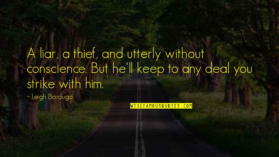 Twoflower Discworld Quotes By Leigh Bardugo: A liar, a thief, and utterly without conscience.