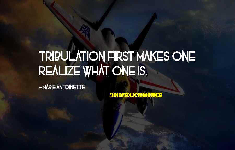 Twoflower Discworld Quotes By Marie Antoinette: Tribulation first makes one realize what one is. Twoflower Discworld Quotes By Marie Antoinette: Tribulation first makes one realize what one is.