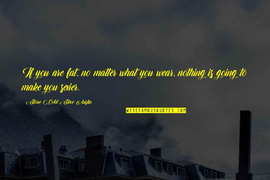 Twoflower Discworld Quotes By Stone Cold Steve Austin: If you are fat, no matter what you Twoflower Discworld Quotes By Stone Cold Steve Austin: If you are fat, no matter what you
