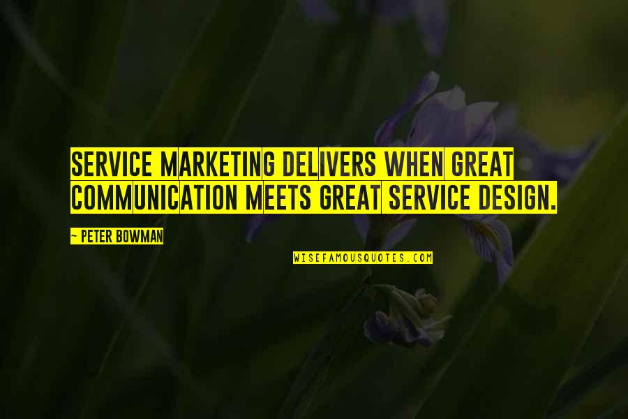 Twohy Sacramento Quotes By Peter Bowman: Service Marketing delivers when great communication meets great
