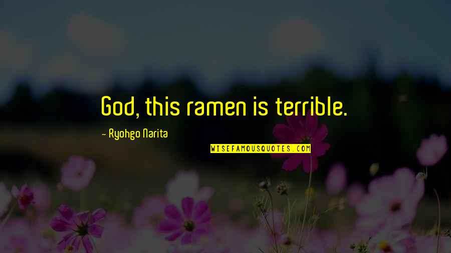 Twohy Sacramento Quotes By Ryohgo Narita: God, this ramen is terrible. Twohy Sacramento Quotes By Ryohgo Narita: God, this ramen is terrible.