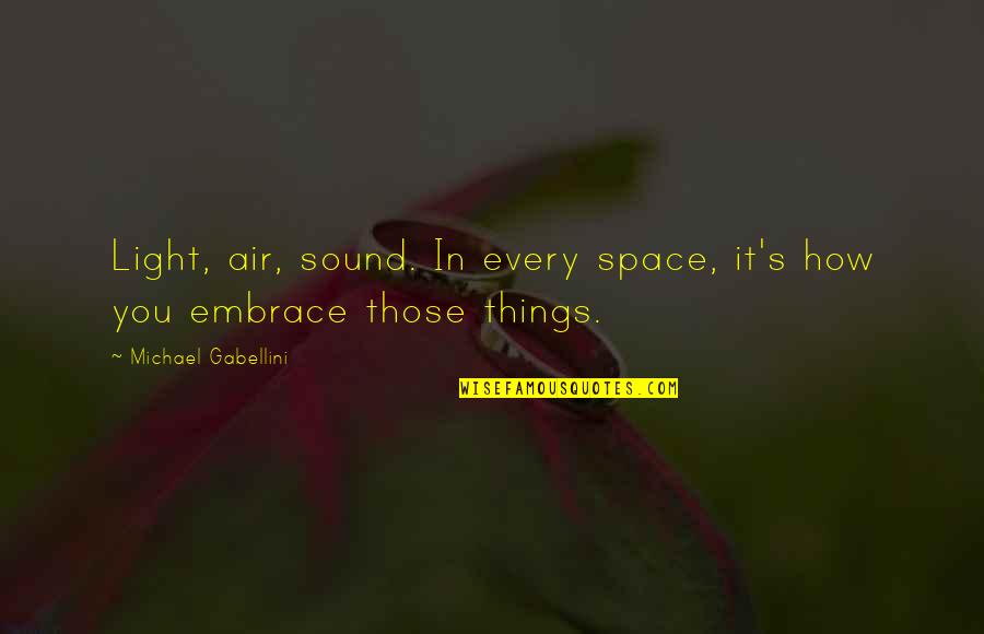 Twoine Quotes By Michael Gabellini: Light, air, sound. In every space, it's how