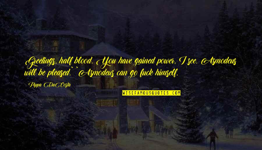 Twoine Quotes By Pippa DaCosta: Greetings, half blood. You have gained power, I