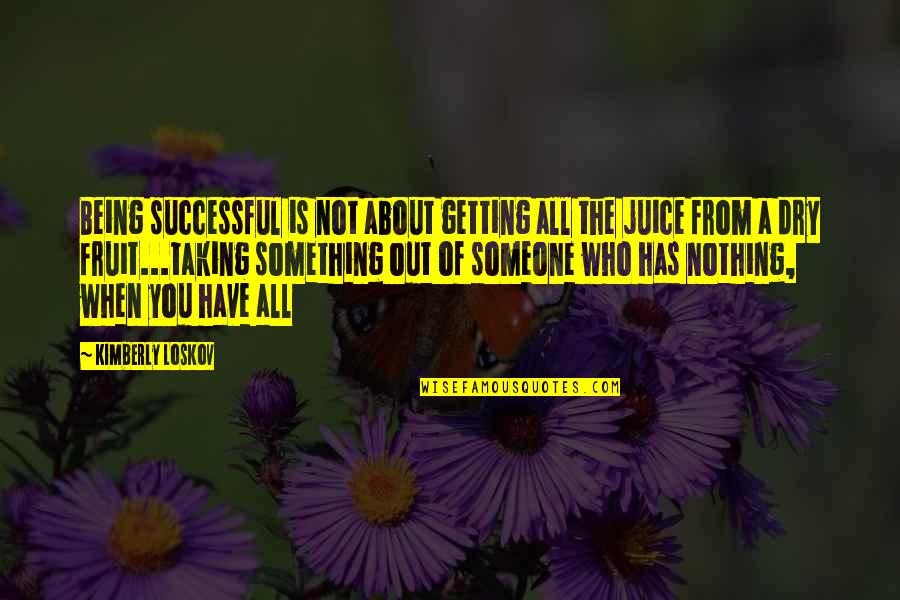 Twoj Epit Quotes By Kimberly Loskov: Being successful is not about getting all the