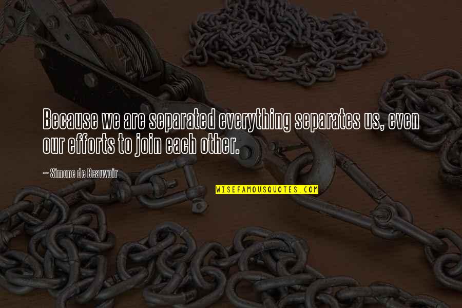 Twoj Epit Quotes By Simone De Beauvoir: Because we are separated everything separates us, even