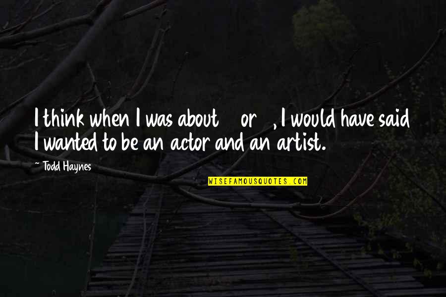 Twoj Epit Quotes By Todd Haynes: I think when I was about 6 or