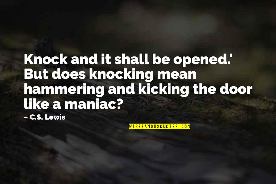 Twoje Oczy Quotes By C.S. Lewis: Knock and it shall be opened.' But does Twoje Oczy Quotes By C.S. Lewis: Knock and it shall be opened.' But does