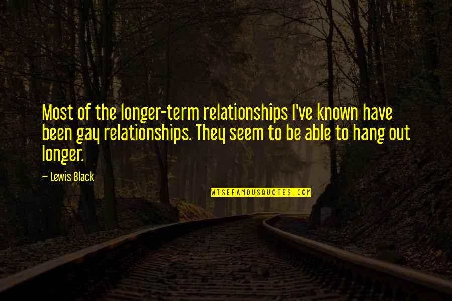 Twoliness Quotes By Lewis Black: Most of the longer-term relationships I've known have