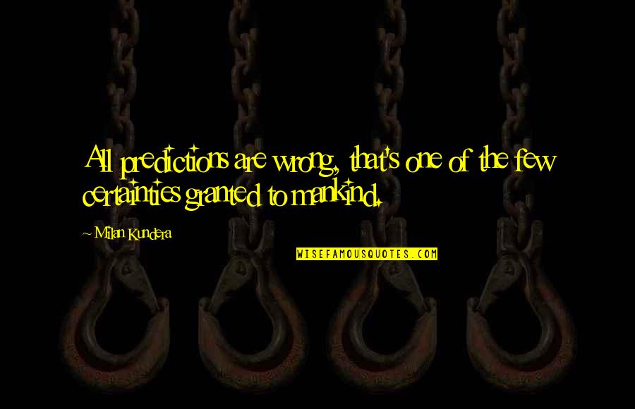 Twombly Horses Quotes By Milan Kundera: All predictions are wrong, that's one of the