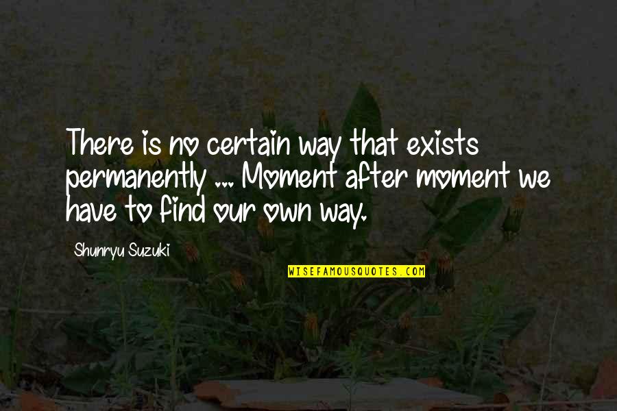 Twombly Performance Quotes By Shunryu Suzuki: There is no certain way that exists permanently Twombly Performance Quotes By Shunryu Suzuki: There is no certain way that exists permanently