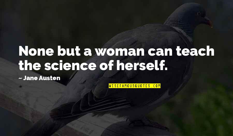 Twonk Quotes By Jane Austen: None but a woman can teach the science