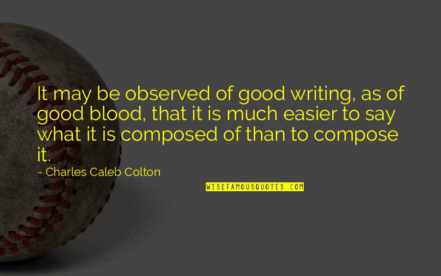 Twopennyworth Quotes By Charles Caleb Colton: It may be observed of good writing, as