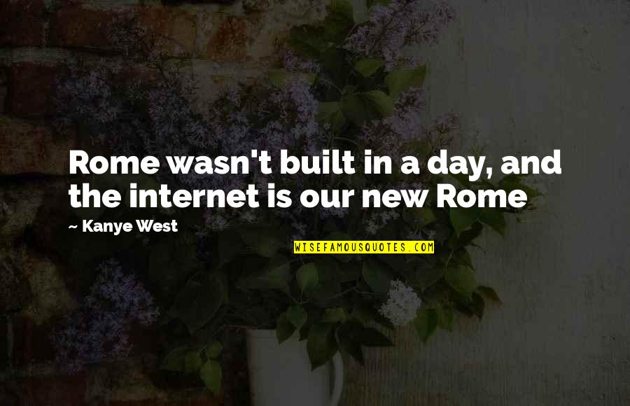 Twords Quotes By Kanye West: Rome wasn't built in a day, and the