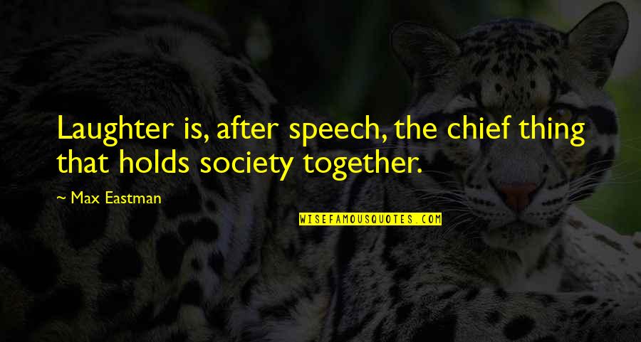 Twords Quotes By Max Eastman: Laughter is, after speech, the chief thing that