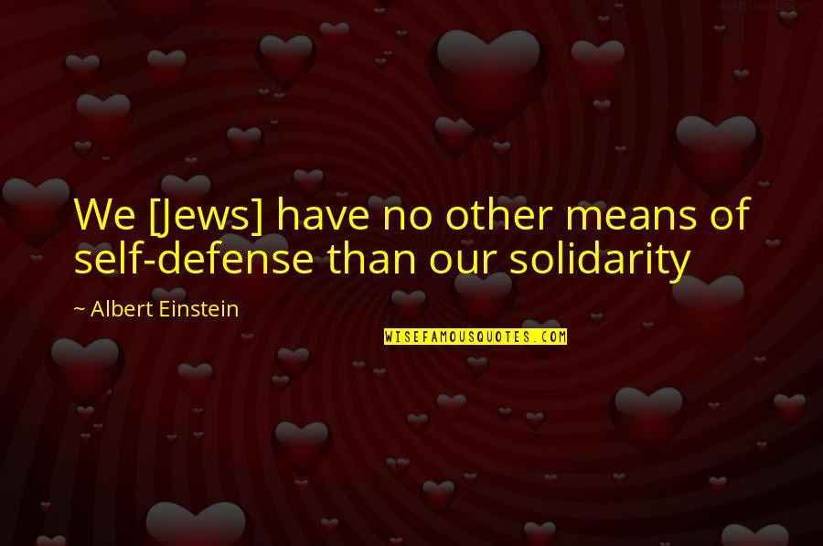 Tworld Quotes By Albert Einstein: We [Jews] have no other means of self-defense
