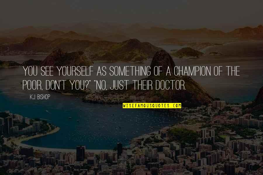 Tworld Quotes By K.J. Bishop: You see yourself as something of a champion