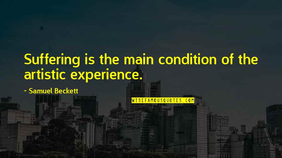 Tworld Quotes By Samuel Beckett: Suffering is the main condition of the artistic