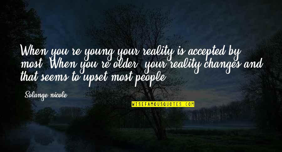 Tworld Quotes By Solange Nicole: When you're young your reality is accepted by