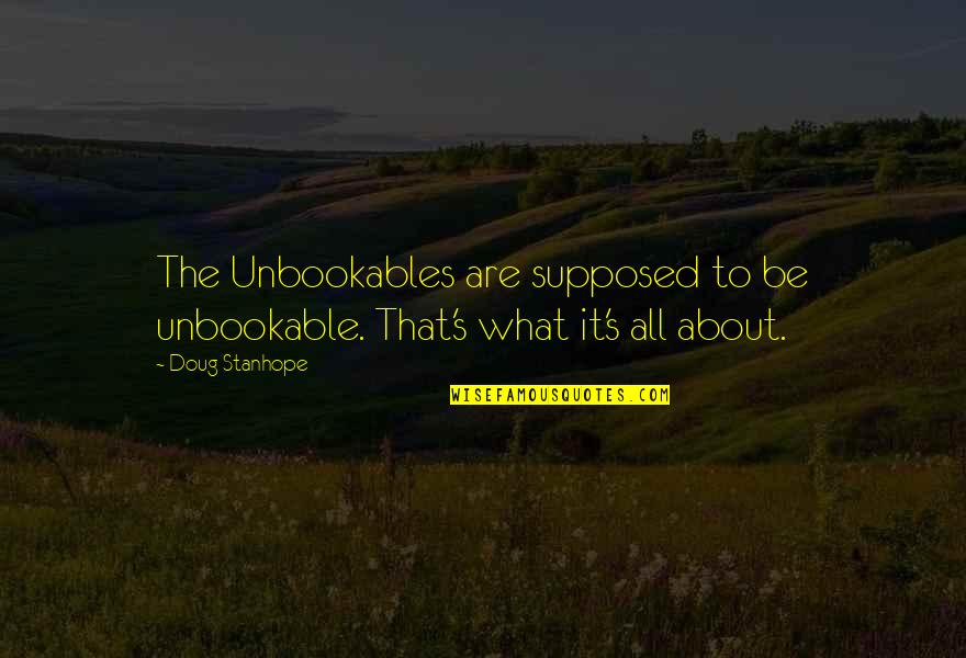 Tworld Sk Quotes By Doug Stanhope: The Unbookables are supposed to be unbookable. That's