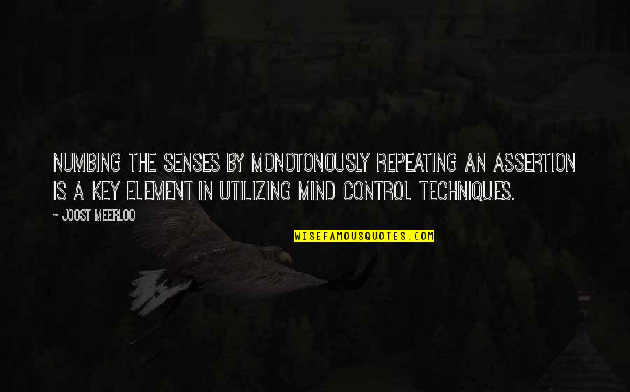 Tworld Sk Quotes By Joost Meerloo: Numbing the senses by monotonously repeating an assertion