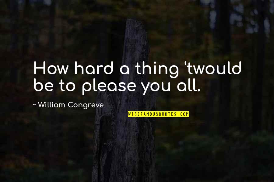 Twould Quotes By William Congreve: How hard a thing 'twould be to please