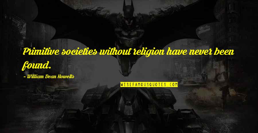 Twst Stock Quotes By William Dean Howells: Primitive societies without religion have never been found. Twst Stock Quotes By William Dean Howells: Primitive societies without religion have never been found.