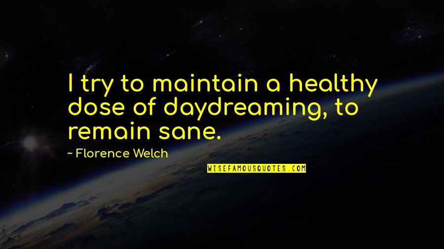 Twtr Live Quotes By Florence Welch: I try to maintain a healthy dose of