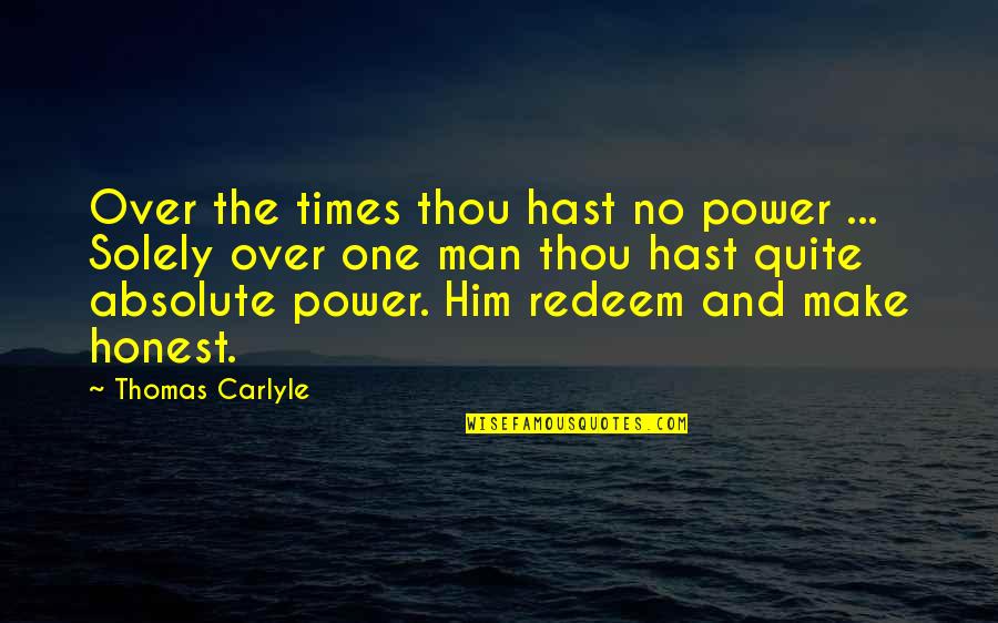 Twtwb Corrie Quotes By Thomas Carlyle: Over the times thou hast no power ...