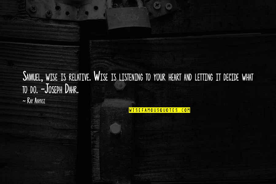 Twyla Tharp Collaboration Quotes By Ray Anyasi: Samuel, wise is relative. Wise is listening to