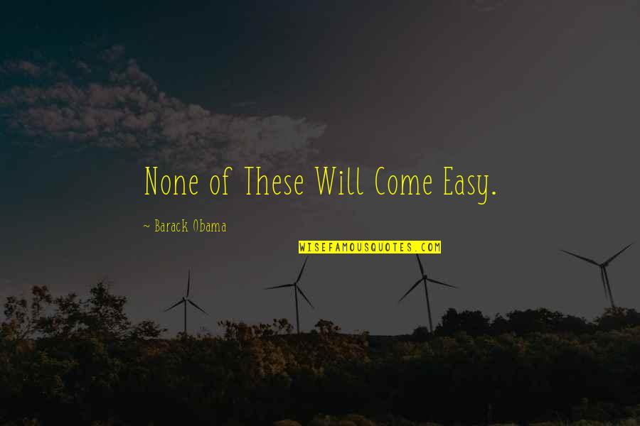 Twyman Shooting Quotes By Barack Obama: None of These Will Come Easy. Twyman Shooting Quotes By Barack Obama: None of These Will Come Easy.