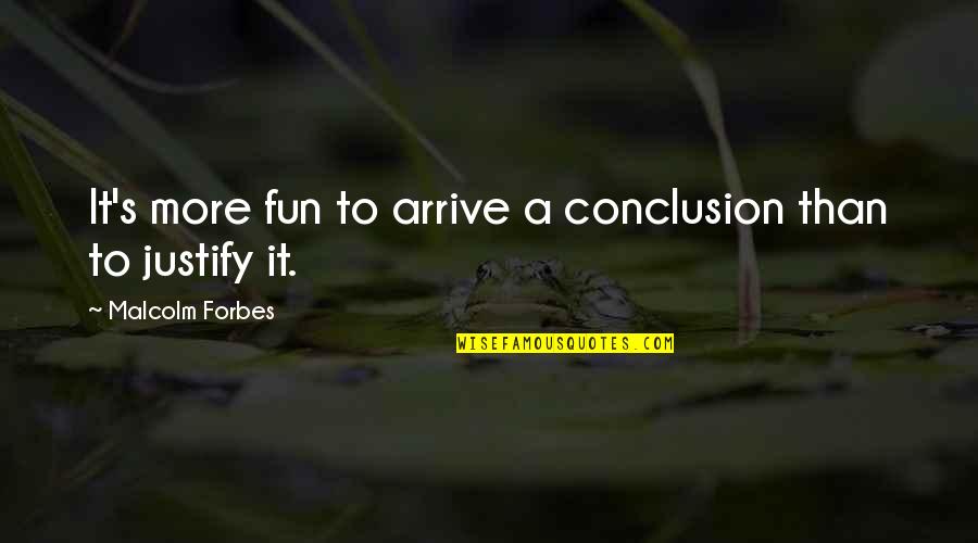 Txanton Menu Quotes By Malcolm Forbes: It's more fun to arrive a conclusion than